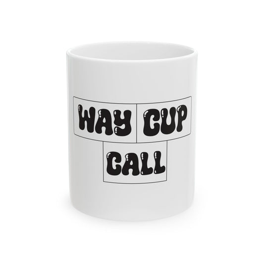 Way Cup Call Ceramic Mug